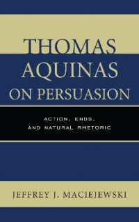 Thomas Aquinas on Persuasion : Action, Ends, and Natural Rhetoric