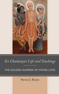Sri Chaitanya's Life and Teachings : The Golden Avatara of Divine Love (Explorations in Indic Traditions: Theological, Ethical, and Philosophical)