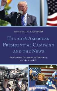 The 2016 American Presidential Campaign and the News : Implications for American Democracy and the Republic (Bloomsbury Studies in Political Communication)