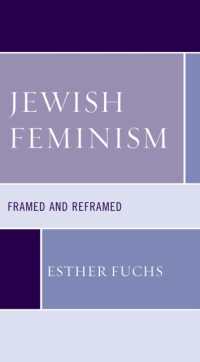 Jewish Feminism : Framed and Reframed (Feminist Studies and Sacred Texts)