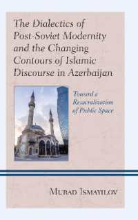 The Dialectics of Post-Soviet Modernity and the Changing Contours of Islamic Discourse in Azerbaijan : Toward a Resacralization of Public Space (Contemporary Central Asia: Societies, Politics, and Cultures)