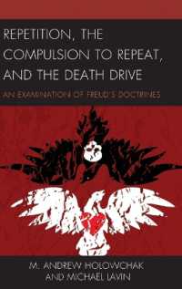 Repetition， the Compulsion to Repeat， and the Death Drive : An Examination of Freud's Doctrines (Dialog-on-freud)