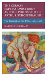 The German Expressionist Body and the Philosophy of Arthur Schopenhauer : The Triumph of the Will C. 1905-1918