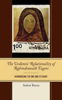 The Vedantic Relationality of Rabindranath Tagore : Harmonizing the One and Its Many (Explorations in Indic Traditions: Theological, Ethical, and Philosophical)
