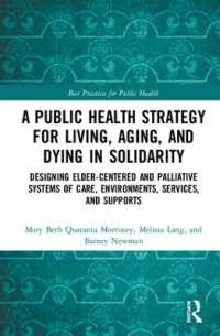 A Public Health Strategy for Living, Aging and Dying in Solidarity : Designing Elder-Centered and Palliative Systems of Care, Environments, Services and Supports (Best Practices for Public Health)