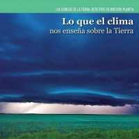 Lo Que El Clima Nos Enseña Sobre La Tierra (Investigating Weather) (Ciencias de la Tierra: Detectives de Nuestro Planeta (Earth) （Library Binding）