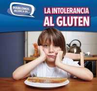 La Intolerancia Al Gluten (Gluten Intolerance) (Hablemos Acerca de... (Let's Talk about It)) （Library Binding）