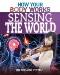 Sensing the World : The Nervous System (How Your Body Works)