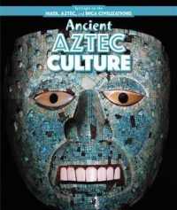 Ancient Aztec Culture (Spotlight on the Maya, Aztec, and Inca Civilizations)