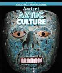 Ancient Aztec Culture (Spotlight on the Maya, Aztec, and Inca Civilizations) （Library Binding）