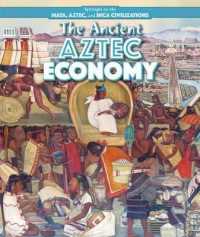 The Ancient Aztec Economy (Spotlight on the Maya, Aztec, and Inca Civilizations)