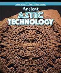 Ancient Aztec Technology (Spotlight on the Maya, Aztec, and Inca Civilizations) （Library Binding）