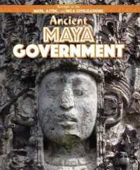 Ancient Maya Government (Spotlight on the Maya, Aztec, and Inca Civilizations) （Library Binding）