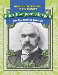John Pierpont Morgan and the Banking Industry (Great Entrepreneurs in U.S. History) （Library Binding）