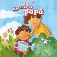 Aprendo de Papá (I Learn from My Dad) (Lo Que Aprendo (the Things I Learn))
