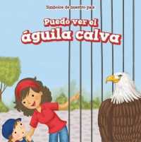 Puedo Ver El Águila Calva (I See the Bald Eagle) (Símbolos de Nuestro País (Symbols of Our Country))