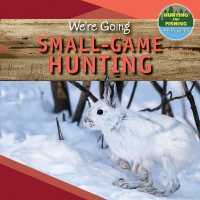 We're Going Small-Game Hunting (Hunting and Fishing: a Kid's Guide) （Library Binding）