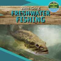 We're Going Freshwater Fishing (Hunting and Fishing: A Kid's Guide) （Library Binding）