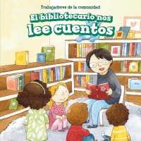 El Bibliotecario Nos Lee Cuentos (Story Time with Our Librarian) (Trabajadores de La Comunidad (Community Helpers)) （Library Binding）