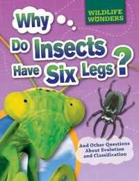 Why Do Insects Have Six Legs? : And Other Questions about Evolution and Classification (Wildlife Wonders)