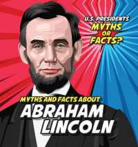 Myths and Facts about Abraham Lincoln (U.S. Presidents: Myths or Facts?) （Library Binding）