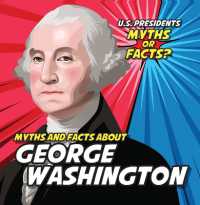 Myths and Facts about George Washington (U.S. Presidents: Myths or Facts?) （Library Binding）