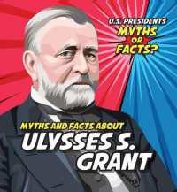 Myths and Facts about Ulysses S. Grant (U.S. Presidents: Myths or Facts?) （Library Binding）