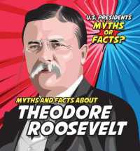 Myths and Facts about Theodore Roosevelt (U.S. Presidents: Myths or Facts?) （Library Binding）
