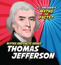 Myths and Facts about Thomas Jefferson (U.S. Presidents: Myths or Facts?) （Library Binding）
