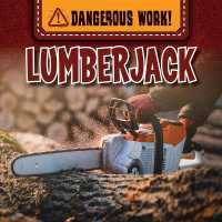 Lumberjack (Dangerous Work!) （Library Binding）
