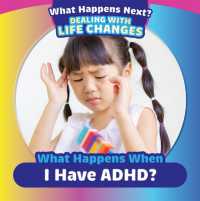 What Happens When I Have Adhd? (What Happens Next? Dealing with Life Changes) （Library Binding）