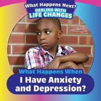 What Happens When I Have Anxiety and Depression? (What Happens Next? Dealing with Life Changes)