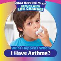 What Happens When I Have Asthma? (What Happens Next? Dealing with Life Changes)