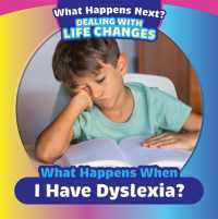 What Happens When I Have Dyslexia? (What Happens Next? Dealing with Life Changes)