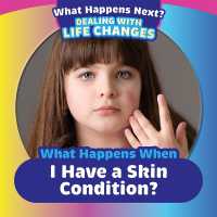 What Happens When I Have a Skin Condition? (What Happens Next? Dealing with Life Changes) （Library Binding）