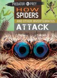 How Spiders and Other Invertebrates Attack (Predator vs. Prey) （Library Binding）