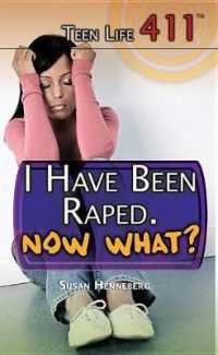 I Have Been Raped. Now What? (Teen Life 411) （Library Binding）