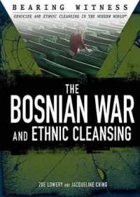 The Bosnian War and Ethnic Cleansing (Bearing Witness: Genocide and Ethnic Cleansing) （Library Binding）