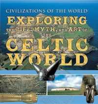 Exploring the Life, Myth, and Art of the Celtic World (Civilizations of the World) （Library Binding）