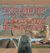 Exploring the Life, Myth, and Art of the Ancient Near East (Civilizations of the World) （Library Binding）