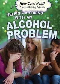 Helping a Friend with an Alcohol Problem (How Can I Help? Friends Helping Friends) （Library Binding）