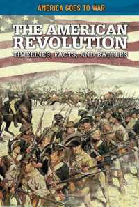 The American Revolution: Timelines, Facts, and Battles (America Goes to War) （Library Binding）