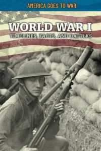 World War I: Timelines, Facts, and Battles (America Goes to War)
