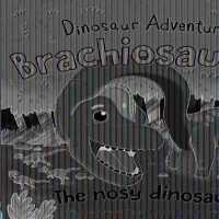 Brachiosaurus : The Nosy Dinosaur (Dinosaur Adventures)
