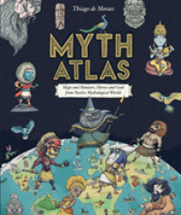 Myth Atlas : Maps and Monsters, Heroes and Gods from Twelve Mythological Worlds (Blueprint Editions)