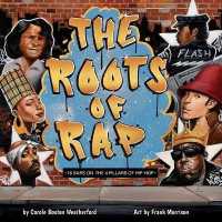The Roots of Rap : 16 Bars on the 4 Pillars of Hip-Hop （Board Book）