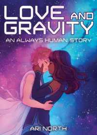 Love and Gravity : A Graphic Novel (Always Human, #2) (Always Human)