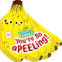 Crayola: You're So A-Peel-Ing (a Crayola Colors of Kindness Banana Shaped Novelty Board Book for Toddlers) (Crayola/buzzpop) （Board Book）