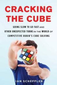 Cracking the Cube : Going Slow to Go Fast and Other Unexpected Turns in the World of Competitive Rubik's Cube Solving