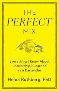 The Perfect Mix : Everything I Know about Leadership I Learned as a Bartender